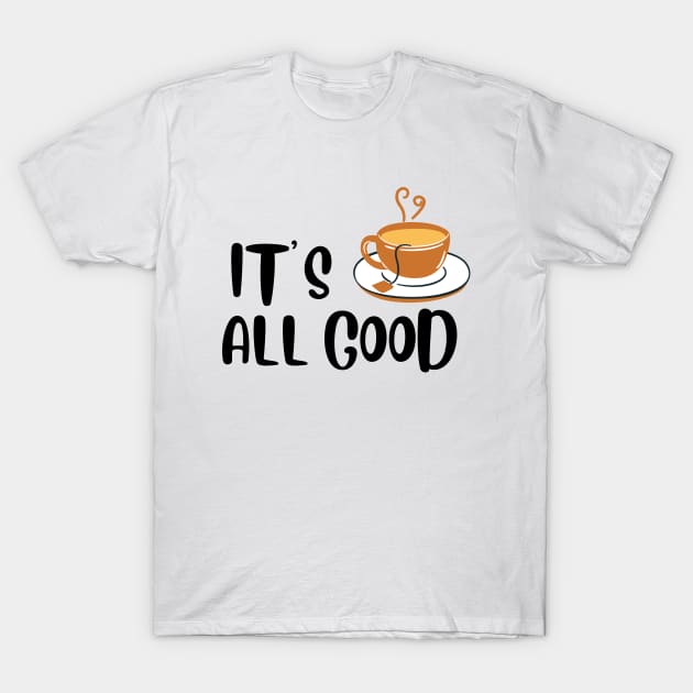 It's All Good T-Shirt by PhotoSphere